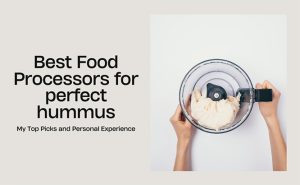 The Best Food Processors for Hummus: My Top Picks and Personal Experience