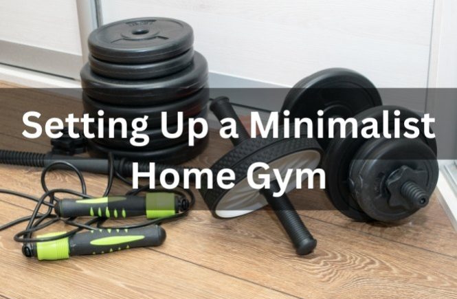 Building Your Minimalist Home Gym: Simple Setup for Maximum Results