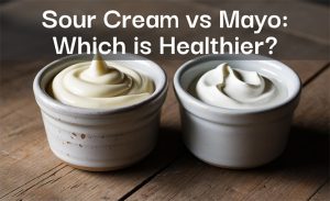 Sour Cream vs Mayo: Which One’s Healthier (and What’s the Real Difference)?